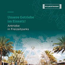 Unsere Getriebe im Einsatz! Antriebe in Freizeitparks