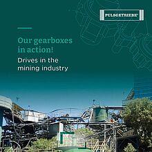Our gearboxes in action - drives in the mining industry